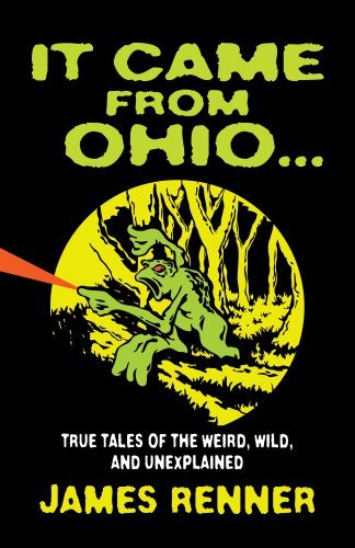 James Renner/It Came from Ohio@ True Tales of the Weird, Wild, and Unexplained
